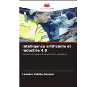 Intelligence artificielle et Industrie 4.0: Transformer l'avenir de la fabrication intelligente