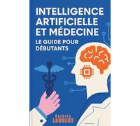 Intelligence Artificielle et Médecine : Le Guide pour Débutants