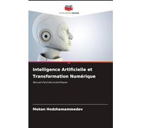 Intelligence Artificielle et Transformation Numérique: Recueil d'articles scientifiques