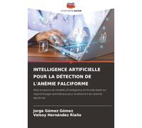 INTELLIGENCE ARTIFICIELLE POUR LA DÉTECTION DE L'ANÉMIE FALCIFORME: Mise en œuvre de modèles d'intelligence artificielle basés sur l'apprentissage automatique pour la détection de l'anémie falciforme