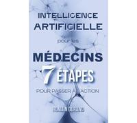 Intelligence Artificielle pour les Médecins: 7 Étapes pour Passer à l’Action