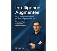 Intelligence Augmentée: Le guide pour devenir plus intelligent avec l'IA