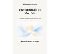 Intelligence de action: Les clefs de l action juste et: 5