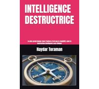 INTELLIGENCE DESTRUCTRICE: Le plus grand danger dans l’univers n’est pas la stupidité, mais la destruction intelligente sans éthique