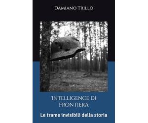 Intelligence di Frontiera: Le trame invisibili della storia