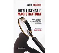 Intelligence e magistratura. Dalla diffidenza reciproca alla collaborazione necessaria