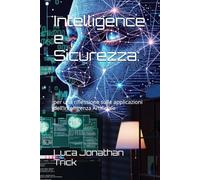 Intelligence e Sicurezza: per una riflessione sulle applicazioni dell’Intelligenza Artificiale