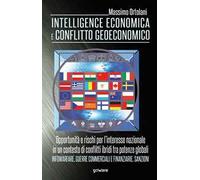 Intelligence economica e conflitto geoeconomico. L'interesse nazionale in un contesto di conflitti ibridi tra potenze globali. Infowarfare, guerre commerciali e finanziarie, sanzioni