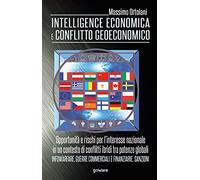 Intelligence economica e conflitto geoeconomico. L'interesse nazionale in un contesto di conflitti ibridi tra potenze globali. Infowarfare, guerre commerciali e finanziarie, sanzioni