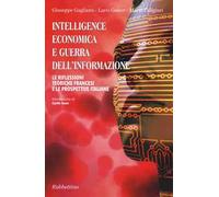 Intelligence economica e guerra dell'informazione. Le riflessioni teoriche francesi e le prospettive italiane