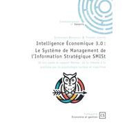 Intelligence Économique 3.0 : Le Système de Management de l'Information Stratégique SMISt: 30 ans après le rapport Martre : de la théorie à la pratique par la psychologie sociale et cognit