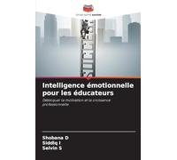 Intelligence émotionnelle pour les éducateurs: Débloquer la motivation et la croissance professionnelle