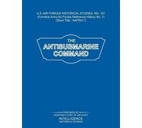 Intelligence Histori The Antisubmarine Command (US Air Forces Histor (Tascabile)