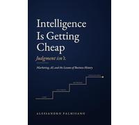 Intelligence is getting cheap. Judgment isn’t.: Marketing, AI, and the Lessons of Business History