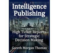 Intelligence Publishing: High Ticket Reports for Strategic Decision Making