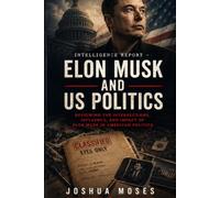 INTELLIGENCE REPORT: ELON MUSK AND POLITICS IN THE USA
