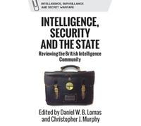 Intelligence, Security and the State: Reviewing the British Intelligence Community