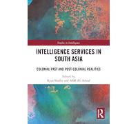 Intelligence Services in South Asia: Colonial Past and Post-Colonial Realities
