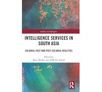 Intelligence Services in South Asia: Colonial Past and Post-Colonial Realities
