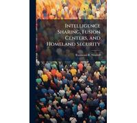 Intelligence Sharing, Fusion Centers, and Homeland Security