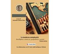 Intelligence Studies. Scritti di Intelligence. Intelligence, sicurezza, geopolitica e società. Nuova ediz.. Vol. 10: La moderna complessità