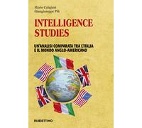 Intelligence studies. Un'analisi comparata tra l'Italia e il mondo anglo-a...