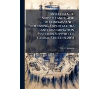Intelligence, Surveillance, and Reconnaissance Processing, Exploitation, and Dissemination System in Support of Global Strike in 2035