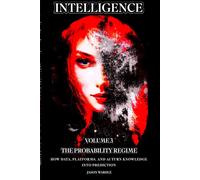 INTELLIGENCE: Volume 3 - The Probability Regime: How Data, Platforms, and AI Turn Knowledge into Prediction