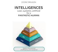 INTELLIGENCES Lean, systemic, artificial for a FANTASTIC HUMAN: Explore the pyramid of efficiency and resilience FOILeveryoung® And let’s discover the secrets of high-performing organizations