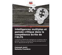 Intelligences multiples et pensée critique dans la compétence écrite de l'IELTS: Le pouvoir prédictif des intelligences multiples et de la pensée ... apprenants EFL à l'épreuve écrite de l'IELTS