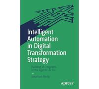Intelligent Automation in Digital Transformation Strategy: Building Ia Programs in the Agentic Ai Era