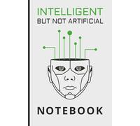 Intelligent But Not Artificial Notebook | 120 Pages | 6 x 9 in | Wide Ruled: This notebook gives you the freedom to write down your ideas, plans, sketches or study notes.