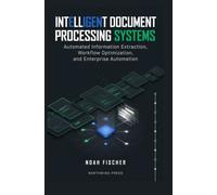 INTELLIGENT DOCUMENT PROCESSING SYSTEMS: Automated Information Extraction Workflow Optimization and Enterprise Automation