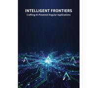 Intelligent Frontiers: Crafting Ai-Powered Angular Applications