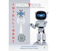 INTELLIGENT FRONTIERS Innovations in Semiconductors, Telecom, And AI Systems: INTELLIGENT FRONTIERS