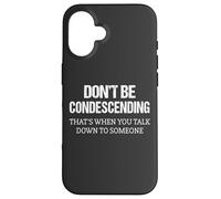 Intelligent Humor Don't Be Condescending Custodia per iPhone 16