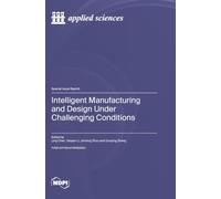 Intelligent Manufacturing and Design Under Challenging Conditions