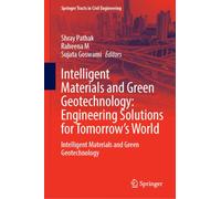 Intelligent Materials and Green Geotechnology: Engineering Solutions for Tomorrow’s World: Intelligent Materials and Green Geotechnology