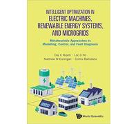 Intelligent Optimization In Electric Machines, Renewable Energy Systems, And Microgrids: Metaheuristic Approaches To Modelling, Control, And Fault Diagnosis