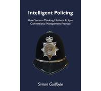 Intelligent Policing: How Systems Thinking Methods Eclipse Conventional Ma...