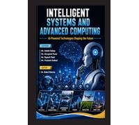 Intelligent Systems and Advanced Computing: AI-Powered Technologies Shaping the Future