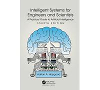 Intelligent Systems for Engineers and Scientists: A Practical Guide to Artificial Intelligence