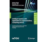 Intelligent Systems with Applications in Communications, Computing and IoT: First EAI International Conference, ICISCCI 2024, Hyderabad, India, August ... August 23-24, 2024, Proceedings: 621