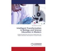 Intelligent Transformation in Biology and Science Education in Modern: Global Perspectives and Future Applications for Higher Education Development in Saudi Arabia
