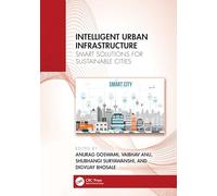 Intelligent Urban Infrastructure: Smart Solutions for Sustainable Cities