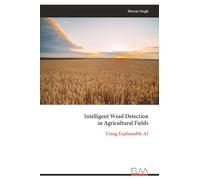 Intelligent Weed Detection in Agricultural Fields: Using Explainable AI
