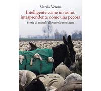 Intelligente come un asino, intraprendente come una pecora. Storie di animali, allevatori e montagna