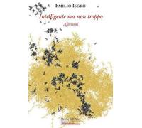 Libri Emilio Isgrò - Intelligente Ma Non Troppo. Aforismi