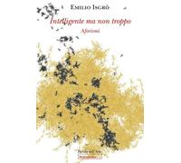 Intelligente ma non troppo. Aforismi - Isgrò Emilio