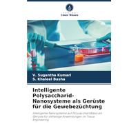 Intelligente Polysaccharid-Nanosysteme als Gerüste für die Gewebezüchtung: Intelligente Nanosysteme auf Polysaccharidbasis als Gerüste für vielseitige Anwendungen im Tissue Engineering